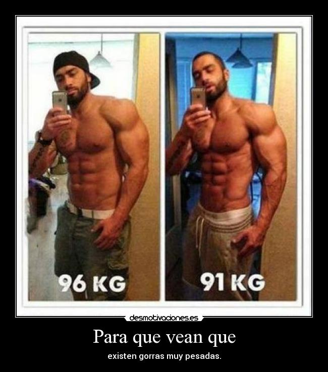 Para que vean que - existen gorras muy pesadas.