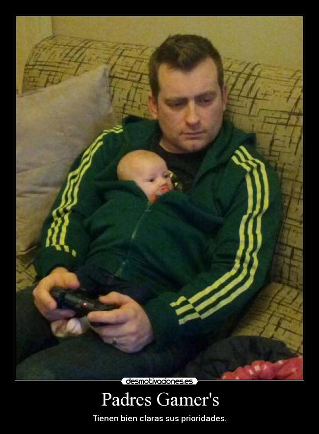 Padres Gamers - Tienen bien claras sus prioridades.