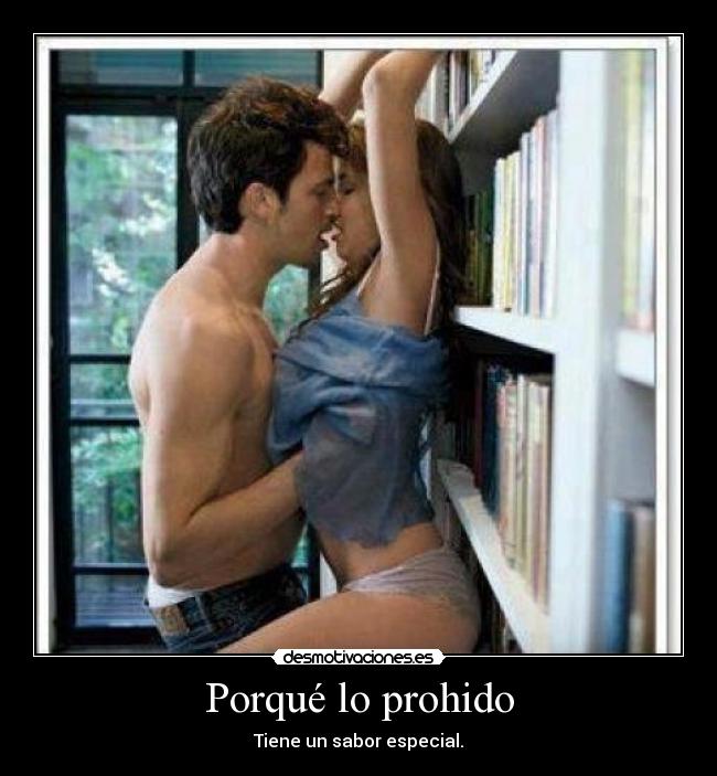 Porqué lo prohido - Tiene un sabor especial.