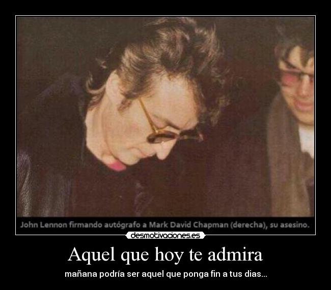 Aquel que hoy te admira -