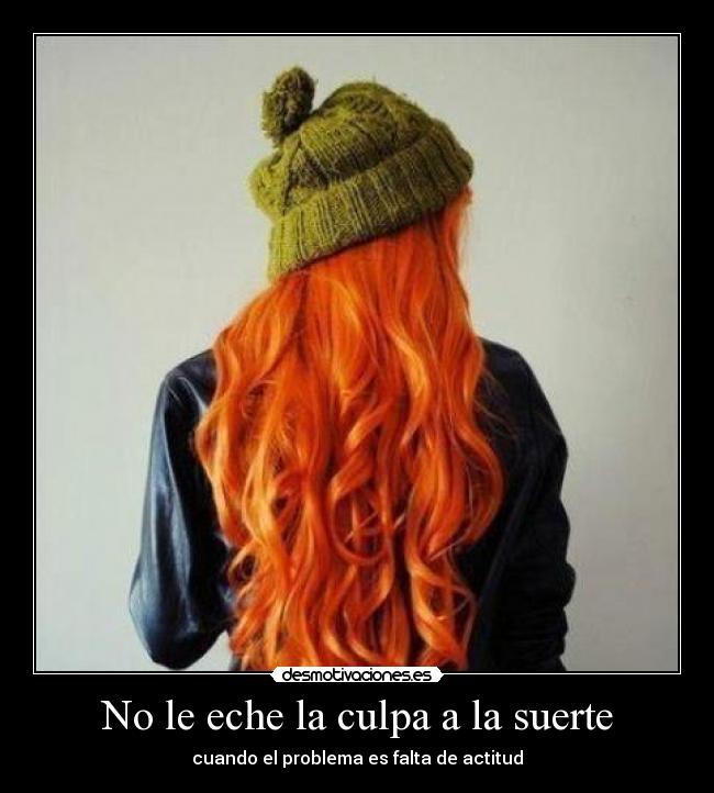 No le eche la culpa a la suerte -