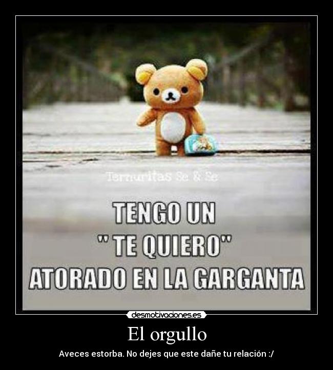 El orgullo - Aveces estorba. No dejes que este dañe tu relación :/