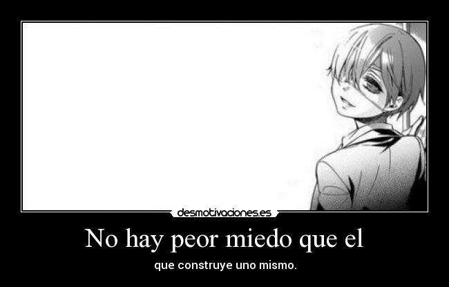 No hay peor miedo que el -