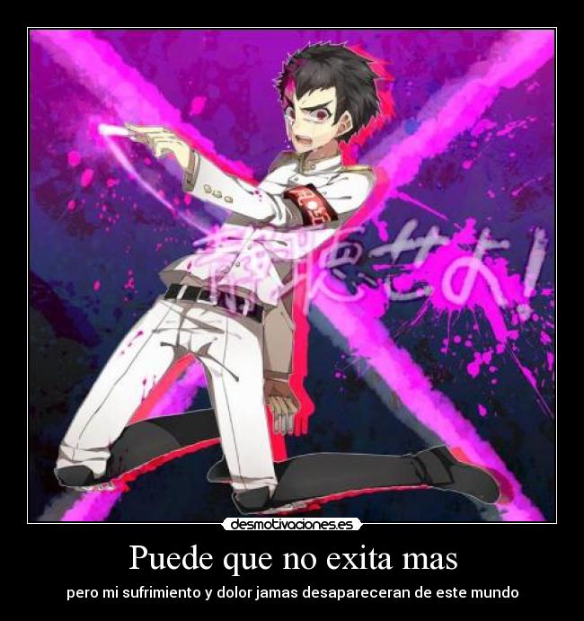 Puede que no exita mas - pero mi sufrimiento y dolor jamas desapareceran de este mundo