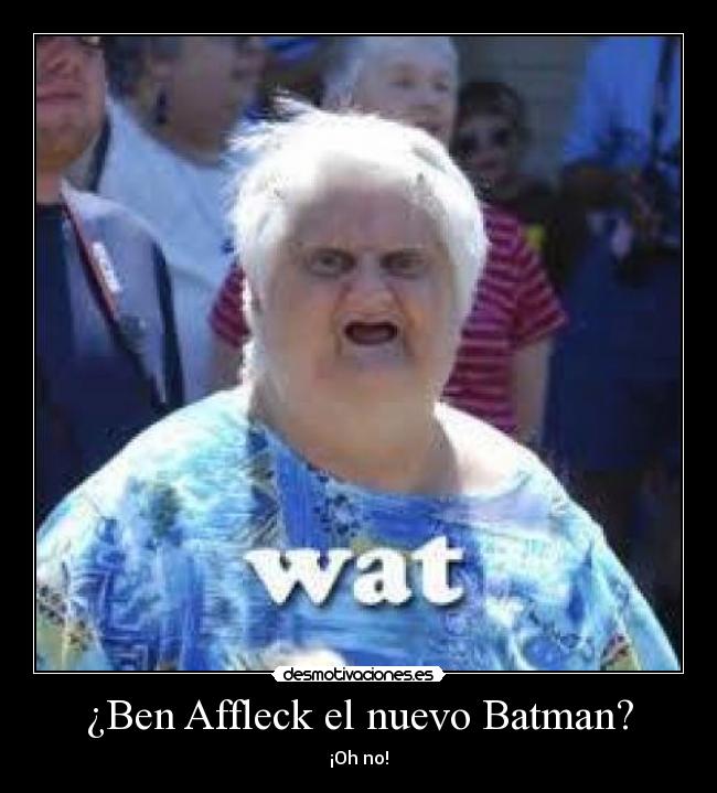 ¿Ben Affleck el nuevo Batman? - ¡Oh no!