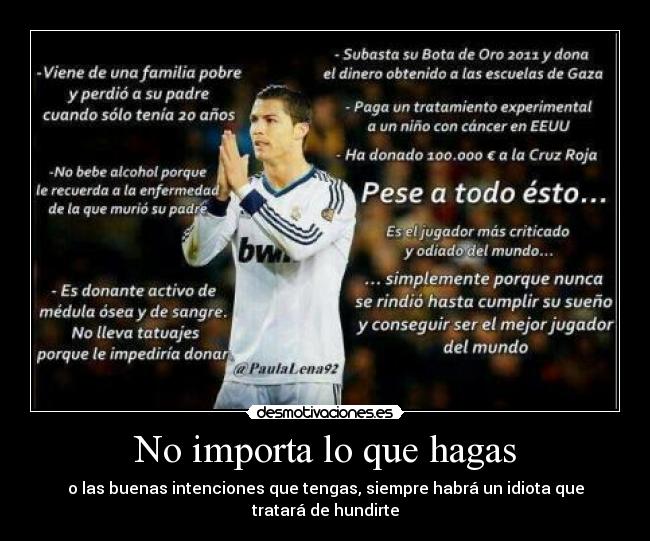 No importa lo que hagas - o las buenas intenciones que tengas, siempre habrá un idiota que tratará de hundirte