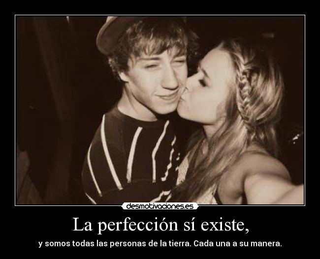 La perfección sí existe, - 