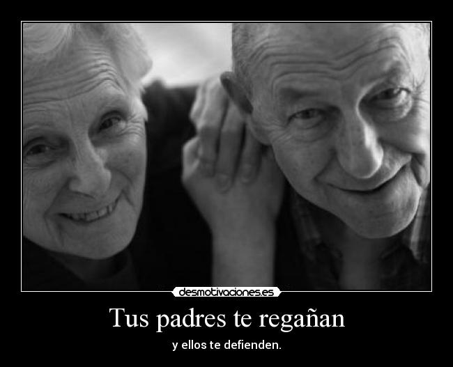 Tus padres te regañan -
