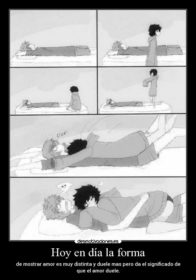 Hoy en día la forma - de mostrar amor es muy distinta y duele mas pero da el significado de
que el amor duele.
