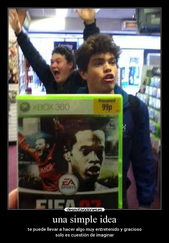 una simple idea - te puede llevar a hacer algo muy entretenido y gracioso
solo es cuestión de imaginar
