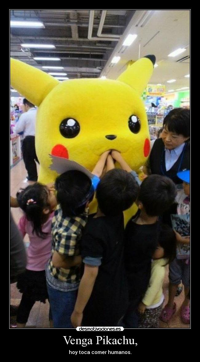 Venga Pikachu, - hoy toca comer humanos.
