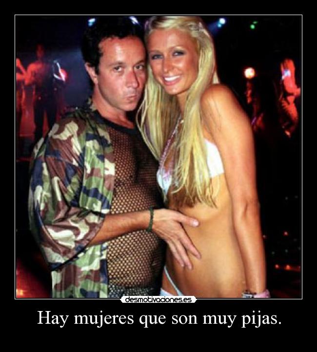 Hay mujeres que son muy pijas. -