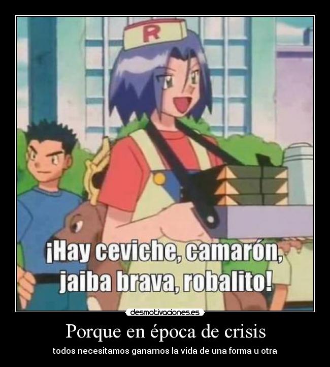 Porque en época de crisis - todos necesitamos ganarnos la vida de una forma u otra