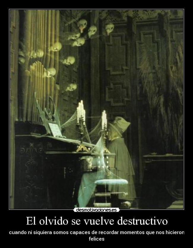 El olvido se vuelve destructivo - cuando ni siquiera somos capaces de recordar momentos que nos hicieron felices