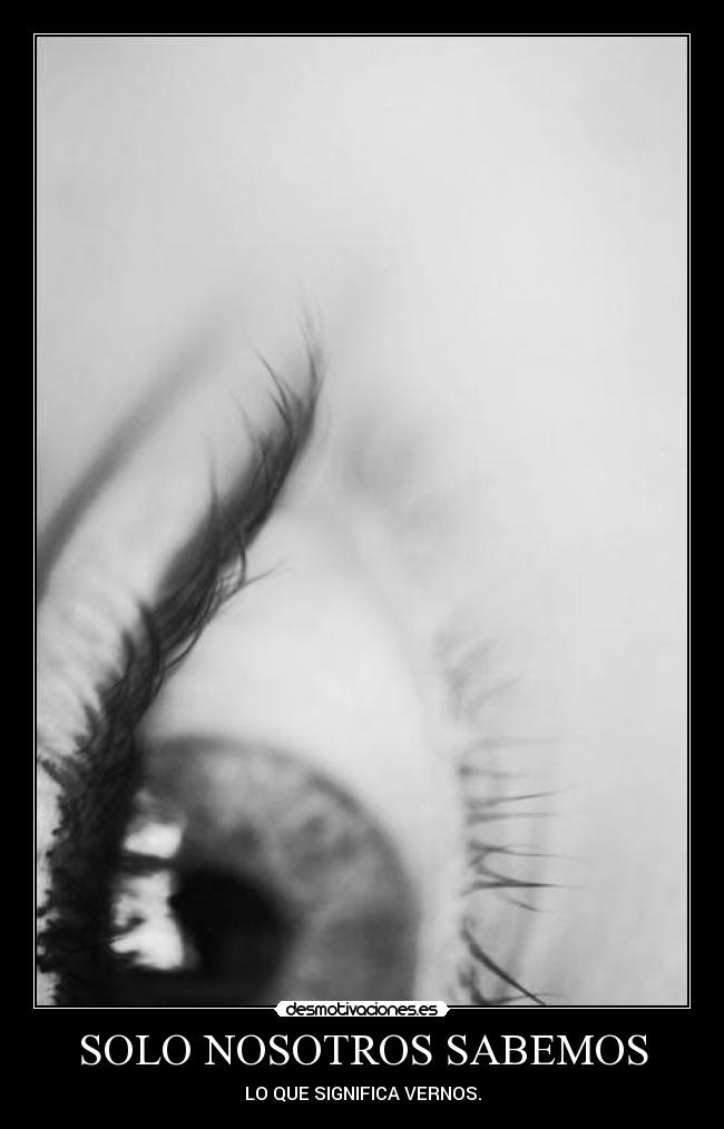SOLO NOSOTROS SABEMOS - LO QUE SIGNIFICA VERNOS.