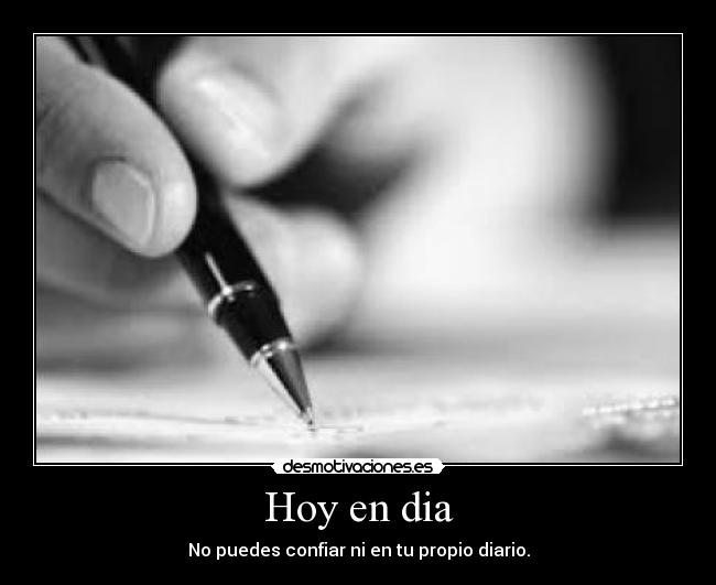 Hoy en dia - No puedes confiar ni en tu propio diario.