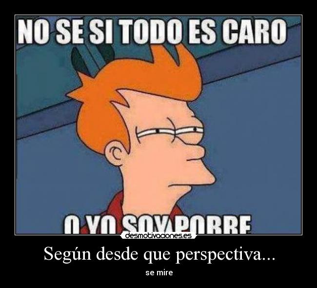 Según desde que perspectiva... -