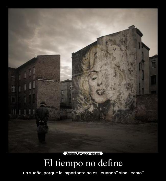 El tiempo no define - un sueño, porque lo importante no es cuando sino como