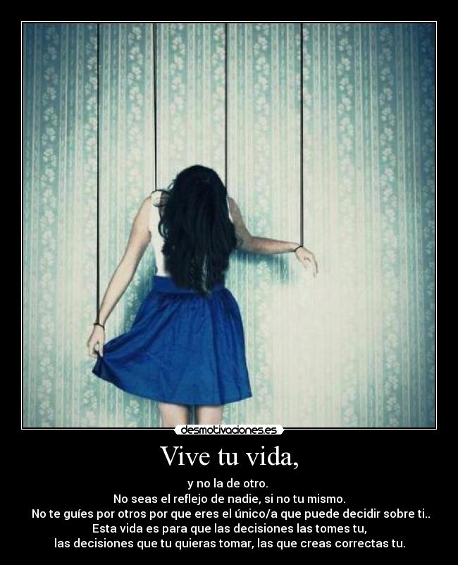 Vive tu vida, -