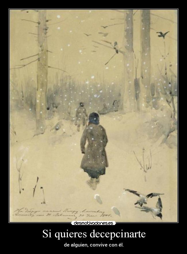 Si quieres decepcinarte - de alguien, convive con él.