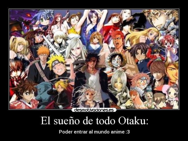 El sueño de todo Otaku: - 