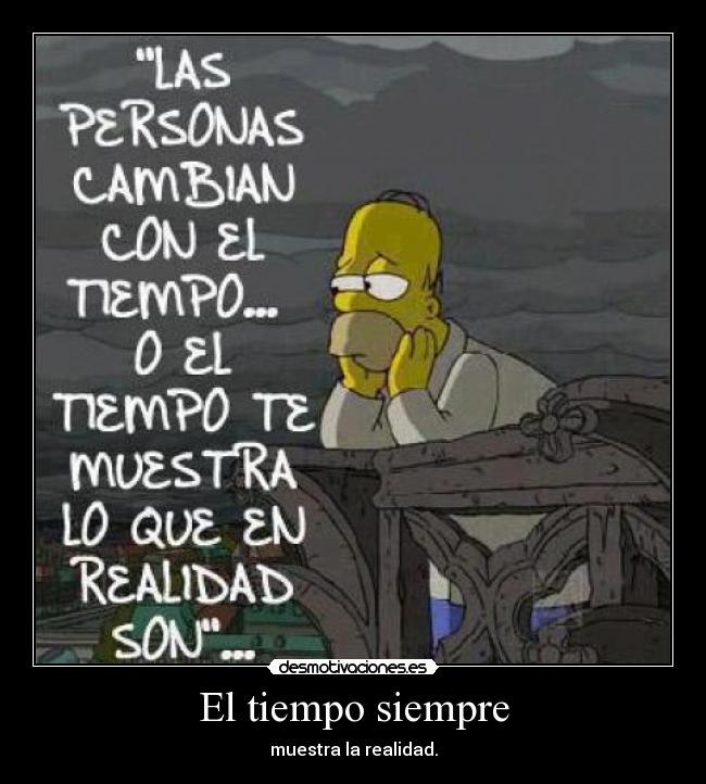 El tiempo siempre - muestra la realidad.