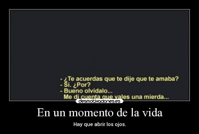 En un momento de la vida - Hay que abrir los ojos.