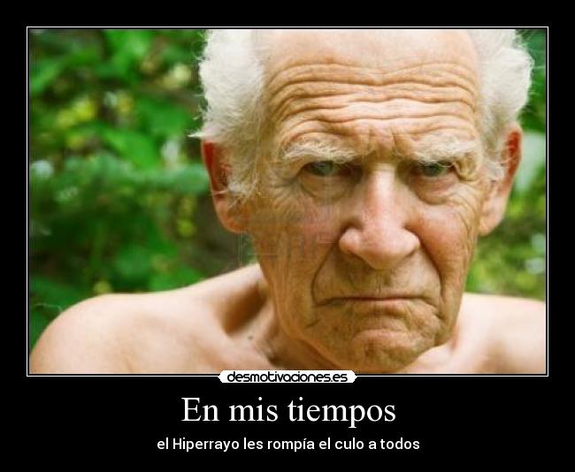 En mis tiempos - el Hiperrayo les rompía el culo a todos