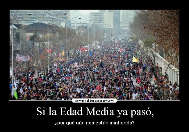 Si la Edad Media ya pasó, - ¿por qué aún nos están mintiendo?