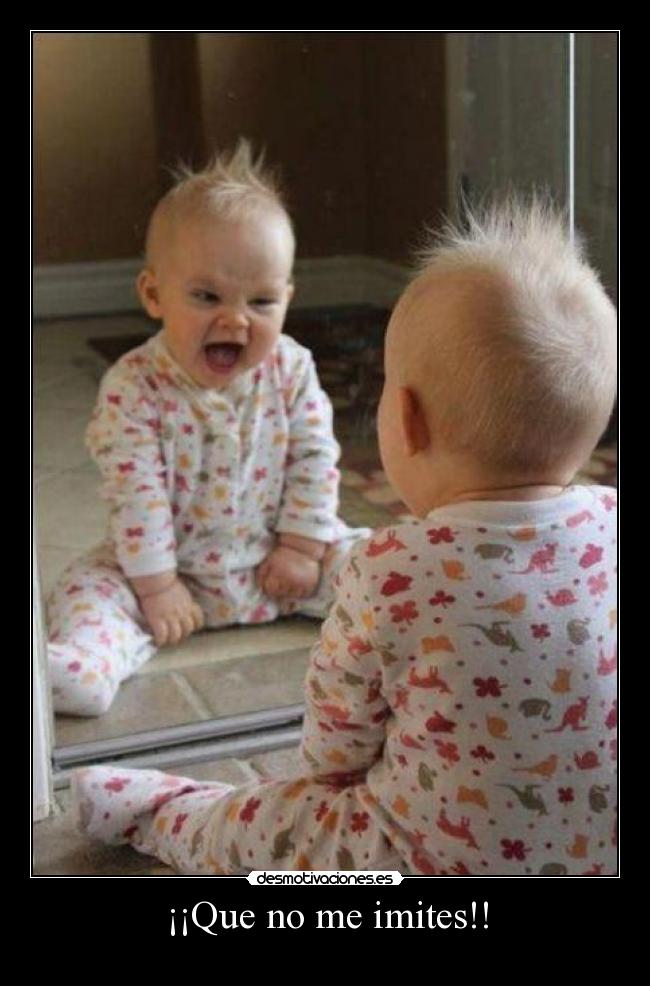 ¡¡Que no me imites!! -