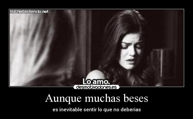 Aunque muchas beses - es inevitable sentir lo que no deberias