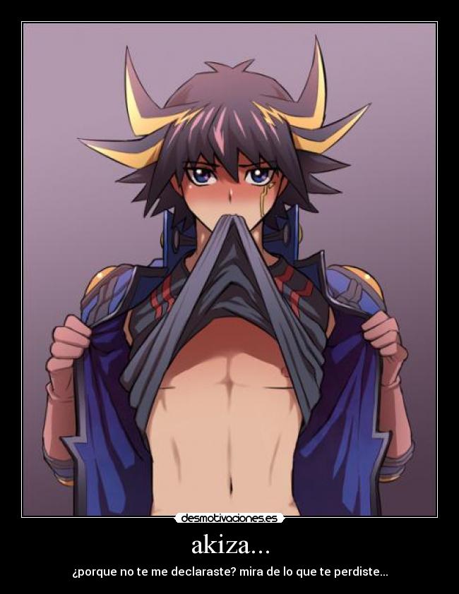 akiza... - ¿porque no te me declaraste? mira de lo que te perdiste...