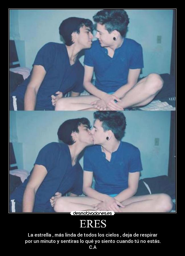 ERES - La estrella , más linda de todos los cielos , deja de respirar
por un minuto y sentiras lo qué yo siento cuando tú no estás.
C.A