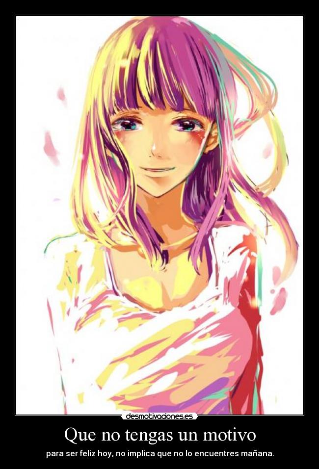 Que no tengas un motivo -