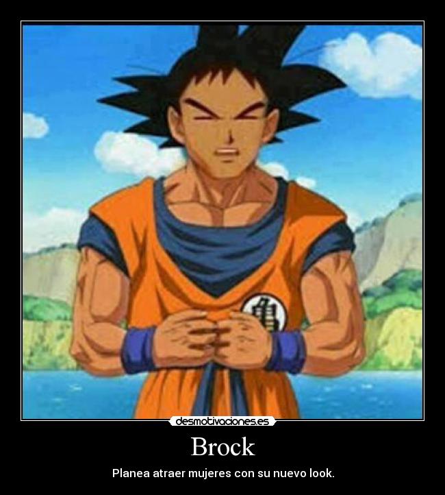 Brock - Planea atraer mujeres con su nuevo look.