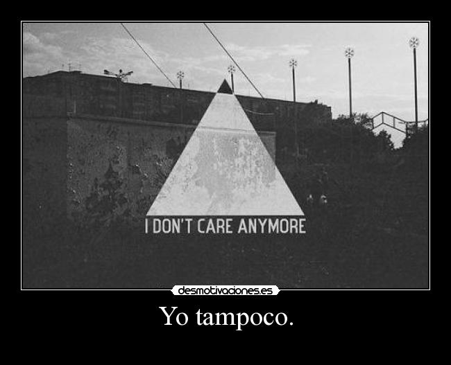 Yo tampoco. -