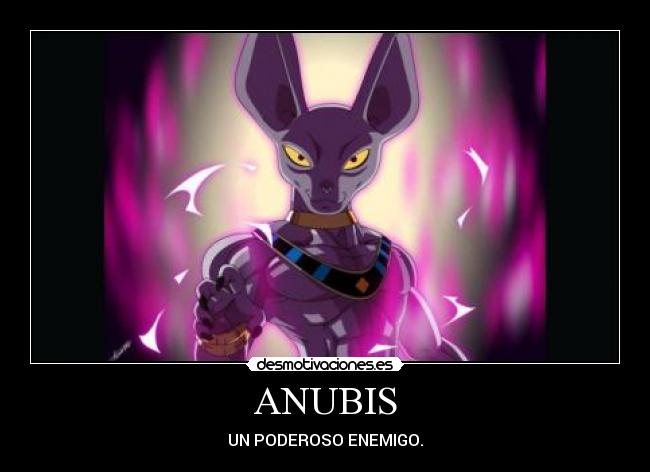 ANUBIS - UN PODEROSO ENEMIGO.