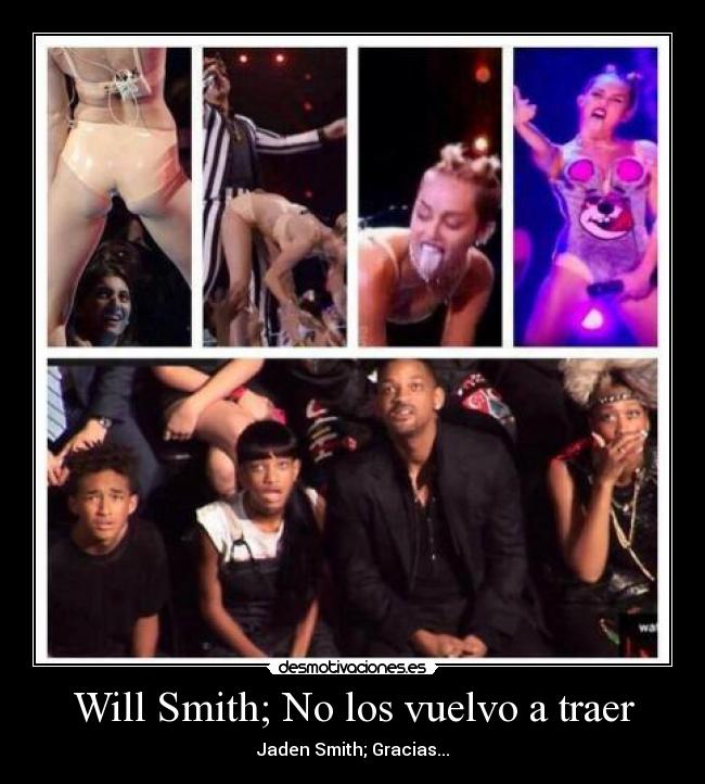 Will Smith; No los vuelvo a traer - Jaden Smith; Gracias...