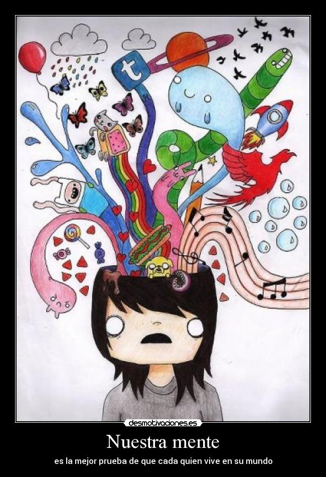 Nuestra mente - es la mejor prueba de que cada quien vive en su mundo