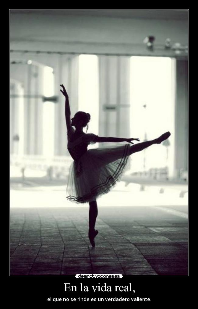 En la vida real, - el que no se rinde es un verdadero valiente.