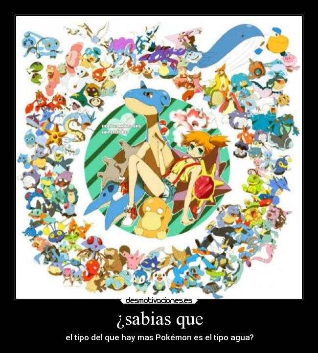 ¿sabias que - el tipo del que hay mas Pokémon es el tipo agua?