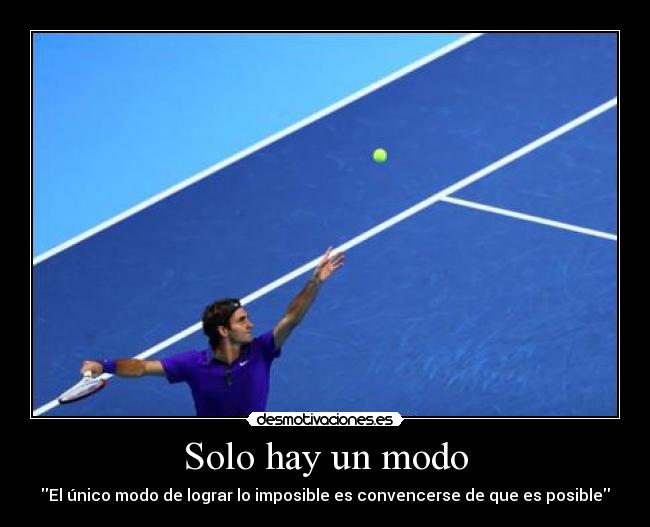 Solo hay un modo - El único modo de lograr lo imposible es convencerse de que es posible