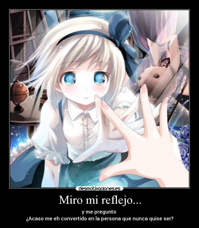 Miro mi reflejo... -