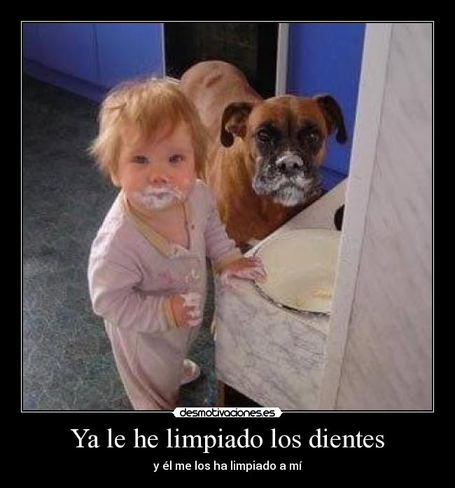 Ya le he limpiado los dientes -