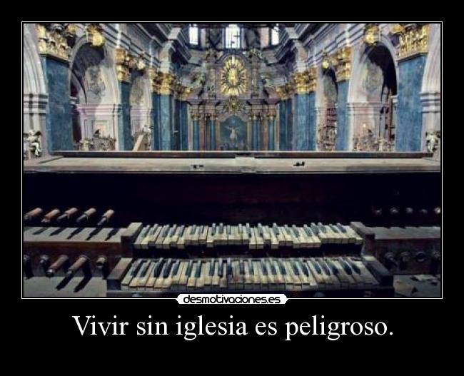 Vivir sin iglesia es peligroso. - 