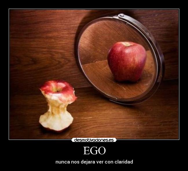 EGO - nunca nos dejara ver con claridad