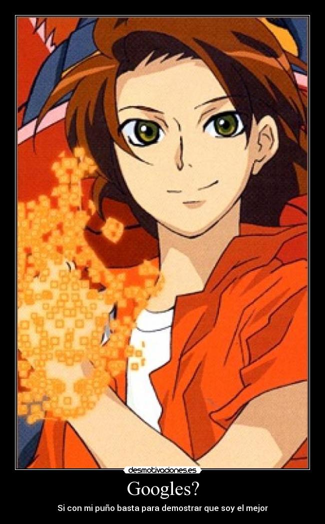Googles? - Si con mi puño basta para demostrar que soy el mejor