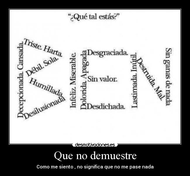 Que no demuestre - Como me siento , no significa que no me pase nada