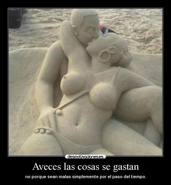 Aveces las cosas se gastan - no porque sean malas simplemente por el paso del tiempo.