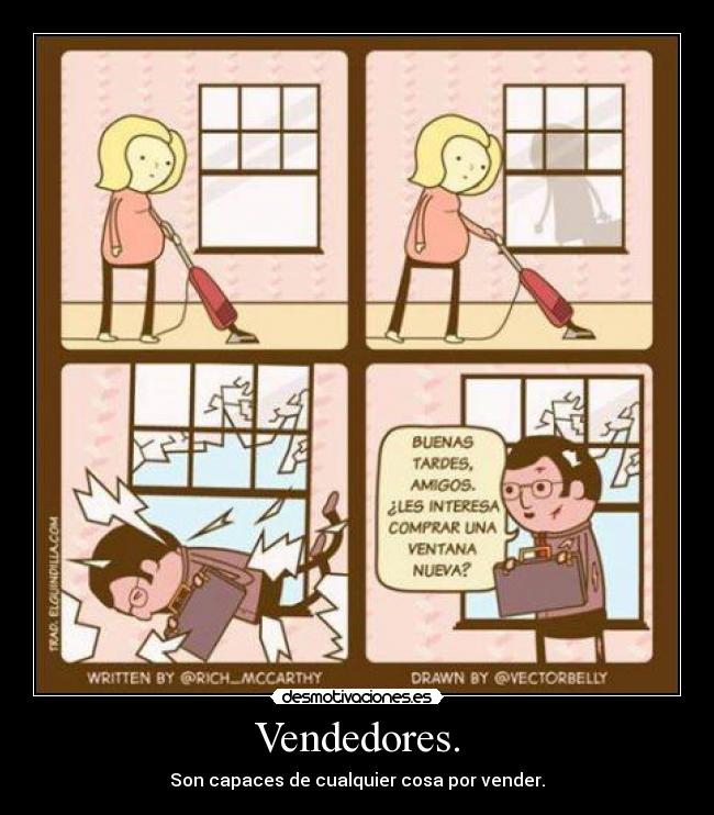 Vendedores. - Son capaces de cualquier cosa por vender.